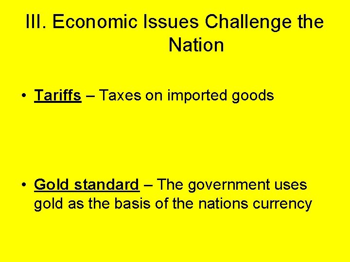 III. Economic Issues Challenge the Nation • Tariffs – Taxes on imported goods •
