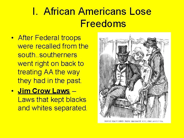 I. African Americans Lose Freedoms • After Federal troops were recalled from the south.