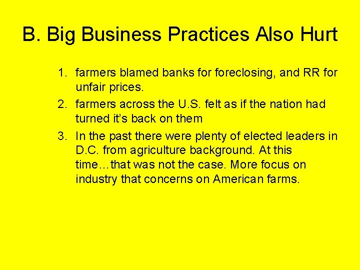B. Big Business Practices Also Hurt 1. farmers blamed banks foreclosing, and RR for