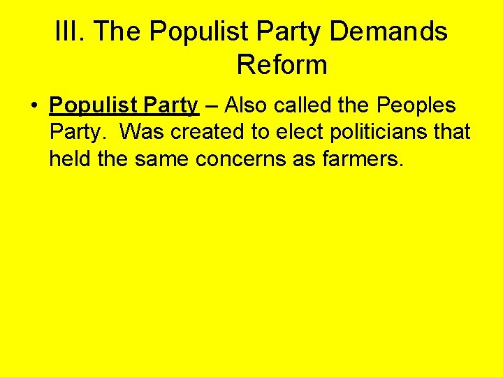 III. The Populist Party Demands Reform • Populist Party – Also called the Peoples