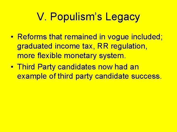 V. Populism’s Legacy • Reforms that remained in vogue included; graduated income tax, RR