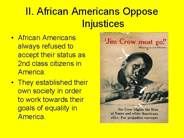 II. African Americans Oppose Injustices • African Americans always refused to accept their status
