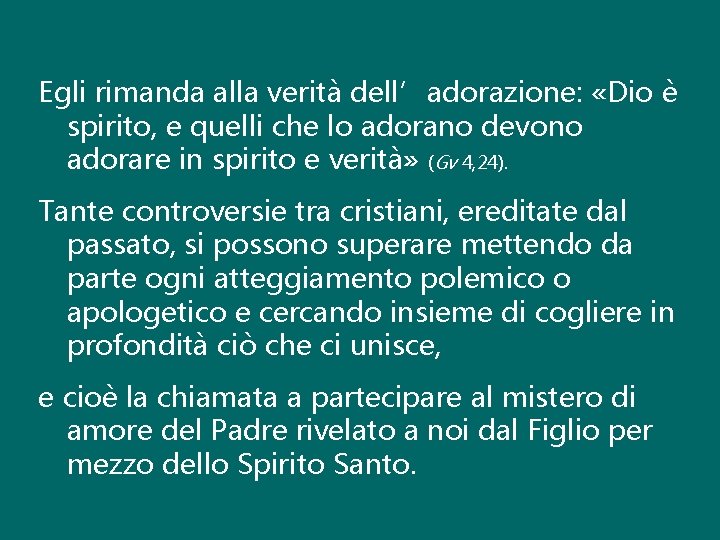 Egli rimanda alla verità dell’adorazione: «Dio è spirito, e quelli che lo adorano devono