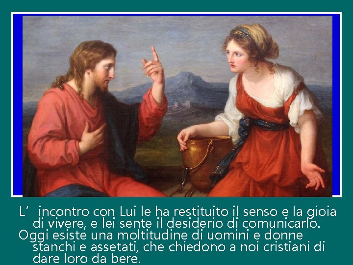 L’incontro con Lui le ha restituito il senso e la gioia di vivere, e