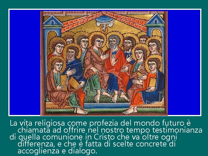 La vita religiosa come profezia del mondo futuro è chiamata ad offrire nel nostro