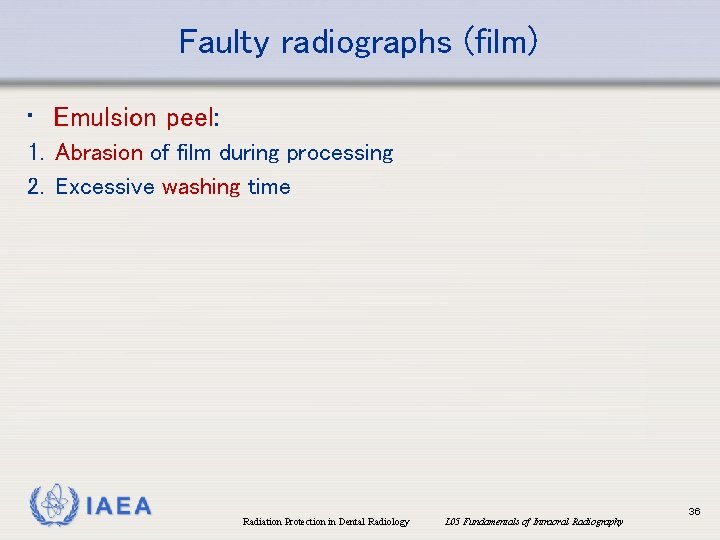 Faulty radiographs (film) • Emulsion peel: 1. Abrasion of film during processing 2. Excessive Faulty radiographs (film) • Emulsion peel: 1. Abrasion of film during processing 2. Excessive