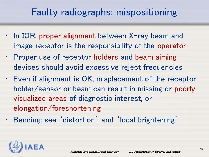 Faulty radiographs: mispositioning • In IOR, proper alignment between X-ray beam and image receptor Faulty radiographs: mispositioning • In IOR, proper alignment between X-ray beam and image receptor