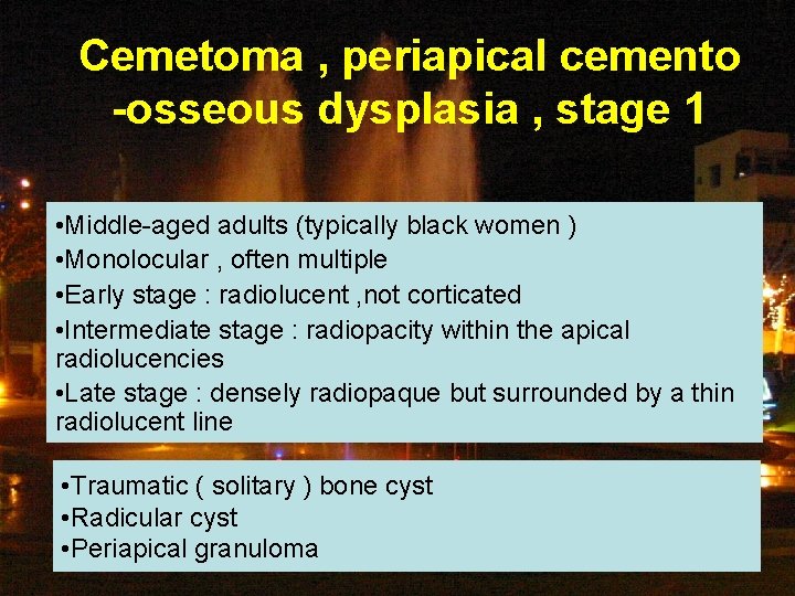 Cemetoma , periapical cemento -osseous dysplasia , stage 1 • Middle-aged adults (typically black