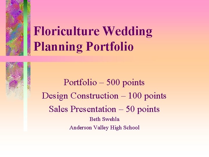 Floriculture Wedding Planning Portfolio – 500 points Design Construction – 100 points Sales Presentation