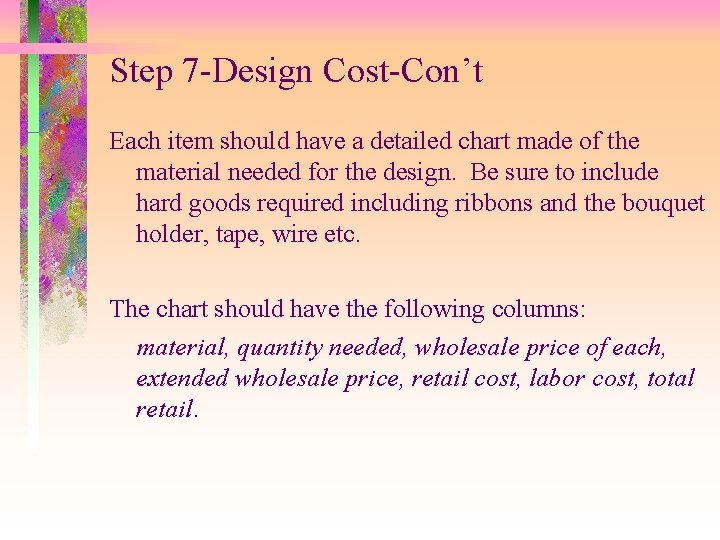 Step 7 -Design Cost-Con’t Each item should have a detailed chart made of the
