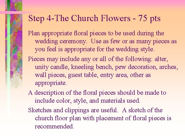 Step 4 -The Church Flowers - 75 pts Plan appropriate floral pieces to be