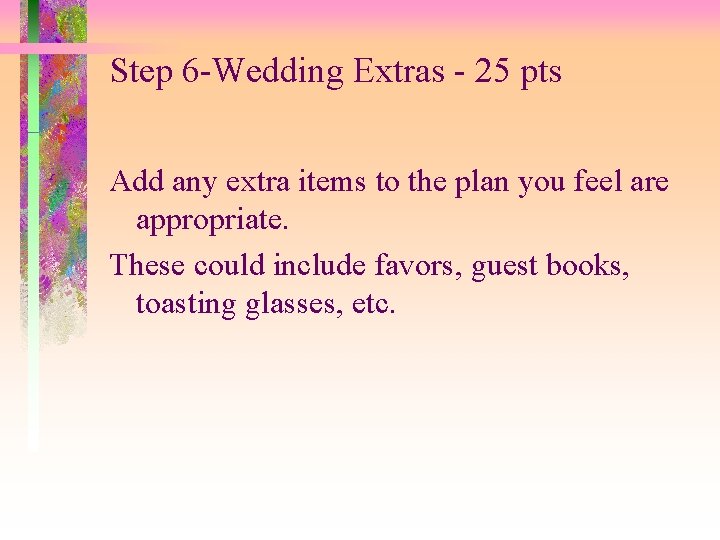 Step 6 -Wedding Extras - 25 pts Add any extra items to the plan