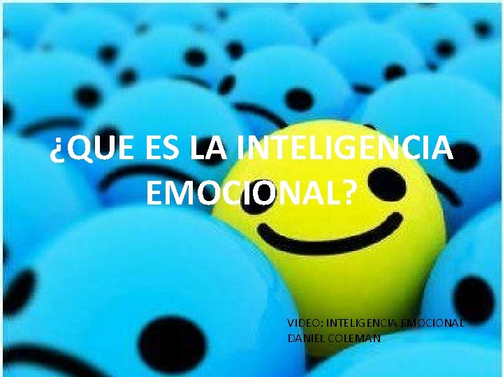 ¿QUE ES LA INTELIGENCIA EMOCIONAL? VIDEO: INTELIGENCIA EMOCIONAL DANIEL COLEMAN 