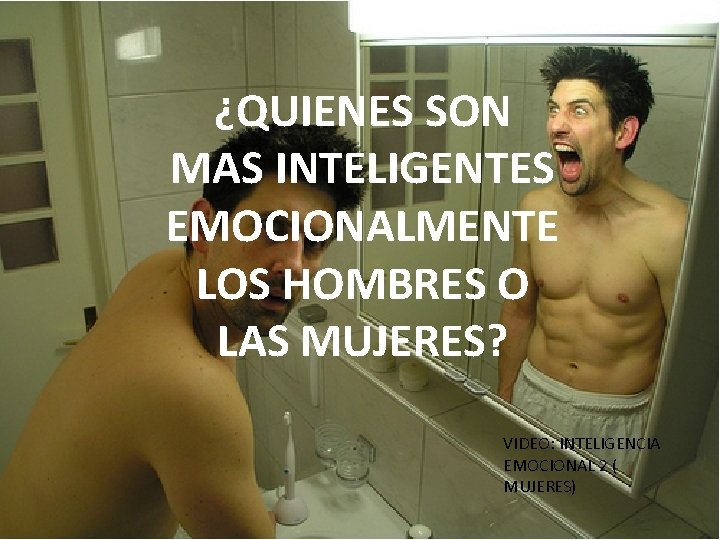 ¿QUIENES SON MAS INTELIGENTES EMOCIONALMENTE LOS HOMBRES O LAS MUJERES? VIDEO: INTELIGENCIA EMOCIONAL 2