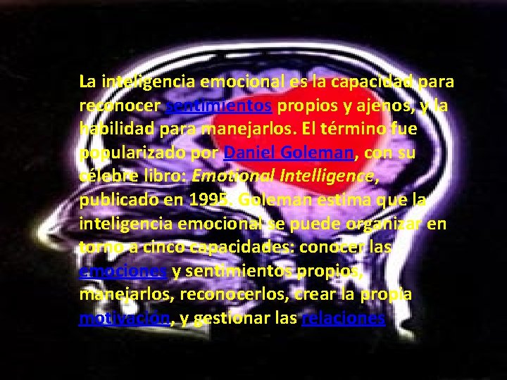 La inteligencia emocional es la capacidad para reconocer sentimientos propios y ajenos, y la
