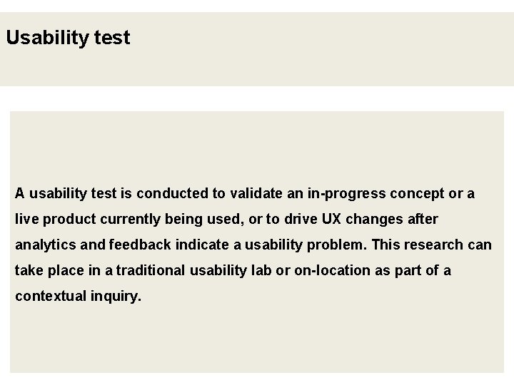 Usability test A usability test is conducted to validate an in-progress concept or a