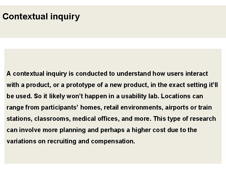 Contextual inquiry A contextual inquiry is conducted to understand how users interact with a