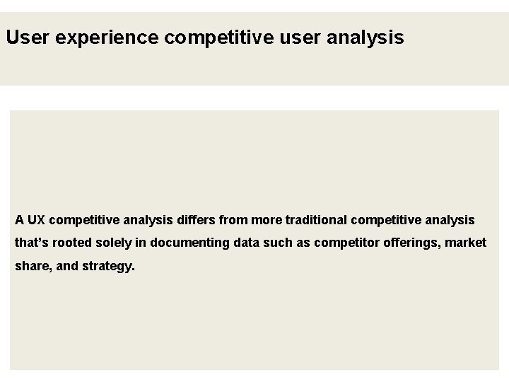 User experience competitive user analysis A UX competitive analysis differs from more traditional competitive