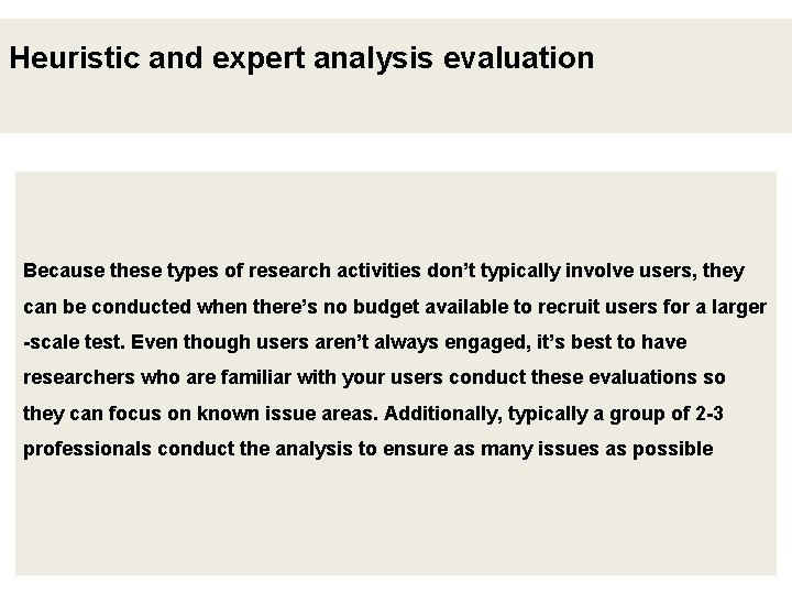 Heuristic and expert analysis evaluation Because these types of research activities don’t typically involve