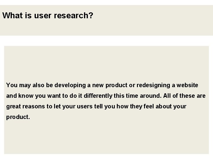 What is user research? You may also be developing a new product or redesigning