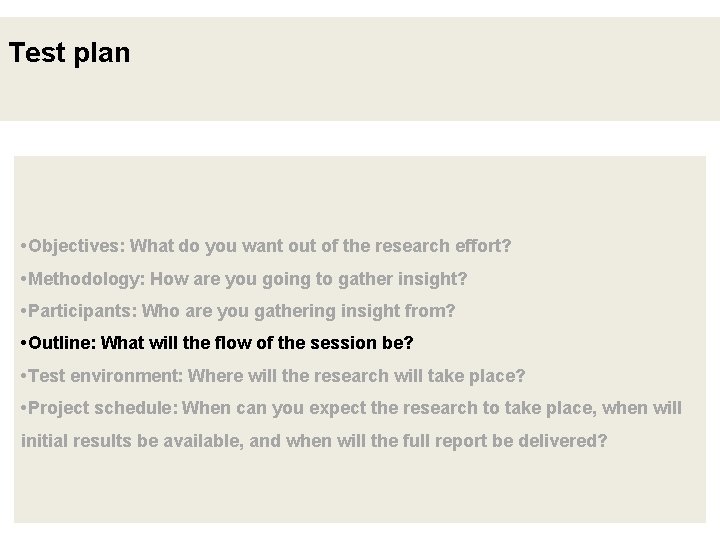 Test plan • Objectives: What do you want out of the research effort? •