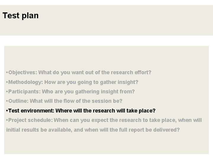 Test plan • Objectives: What do you want out of the research effort? •