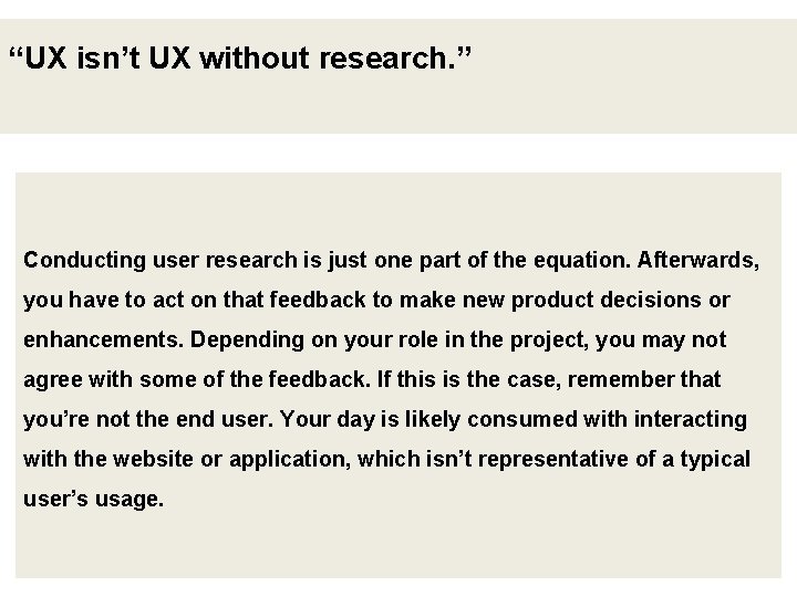 “UX isn’t UX without research. ” Conducting user research is just one part of