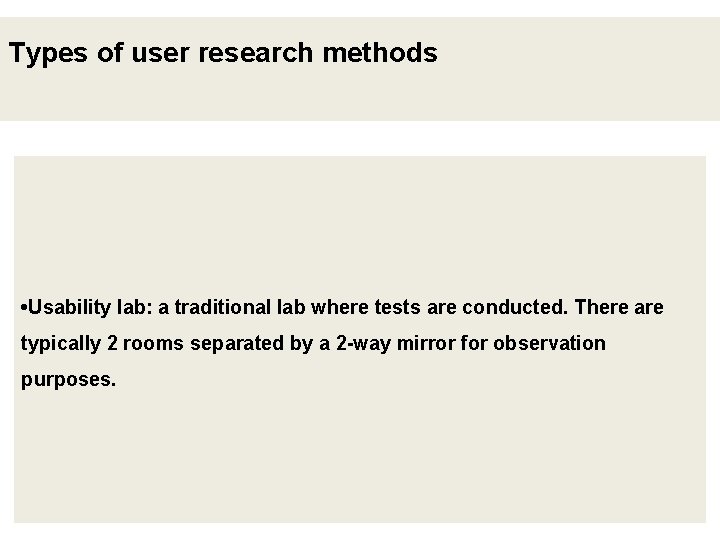 Types of user research methods • Usability lab: a traditional lab where tests are
