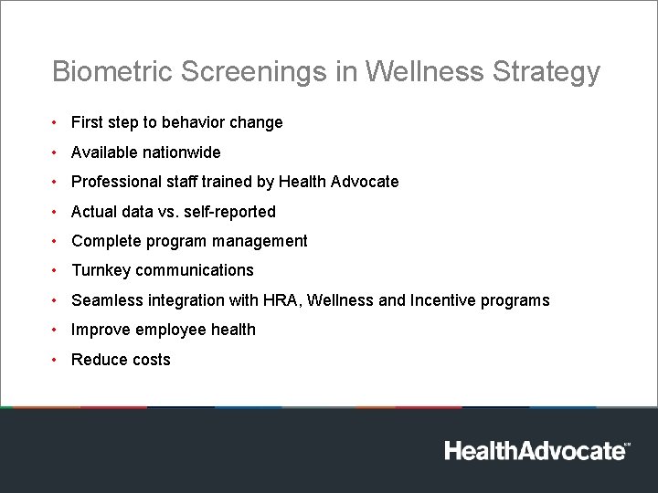 Biometric Screenings in Wellness Strategy • First step to behavior change • Available nationwide