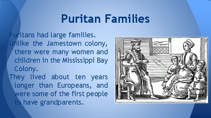 Puritan Families Puritans had large families. Unlike the Jamestown colony, there were many women