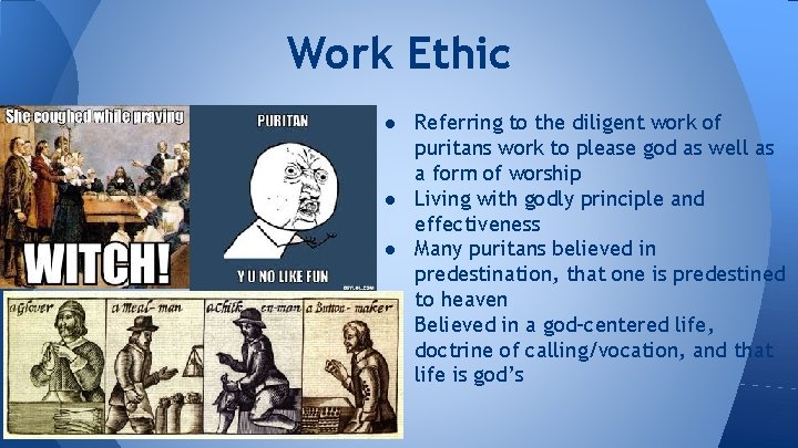 Work Ethic ● Referring to the diligent work of puritans work to please god