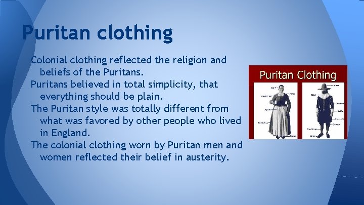 Puritan clothing Colonial clothing reflected the religion and beliefs of the Puritans believed in