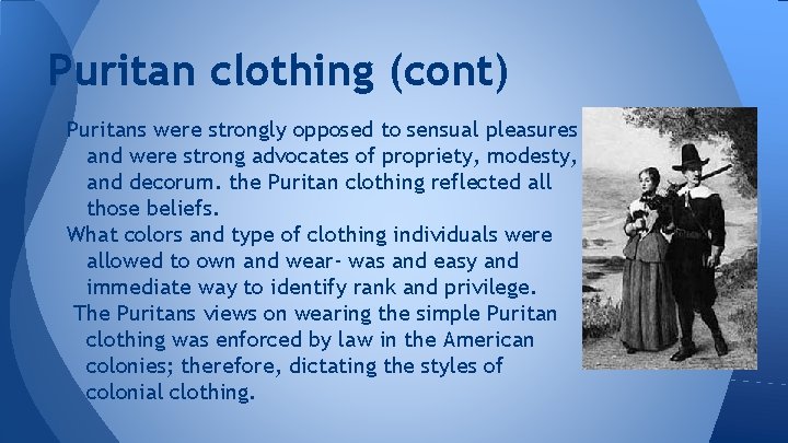 Puritan clothing (cont) Puritans were strongly opposed to sensual pleasures and were strong advocates