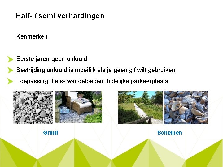 Half- / semi verhardingen Kenmerken: Eerste jaren geen onkruid Bestrijding onkruid is moeilijk als