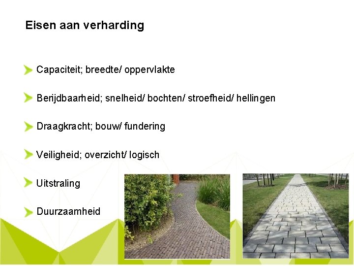 Eisen aan verharding Capaciteit; breedte/ oppervlakte Berijdbaarheid; snelheid/ bochten/ stroefheid/ hellingen Draagkracht; bouw/ fundering