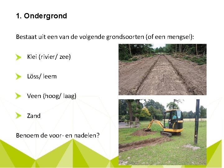 1. Ondergrond Bestaat uit een van de volgende grondsoorten (of een mengsel): Klei (rivier/