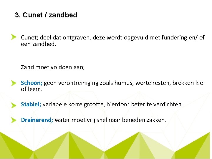 3. Cunet / zandbed Cunet; deel dat ontgraven, deze wordt opgevuld met fundering en/