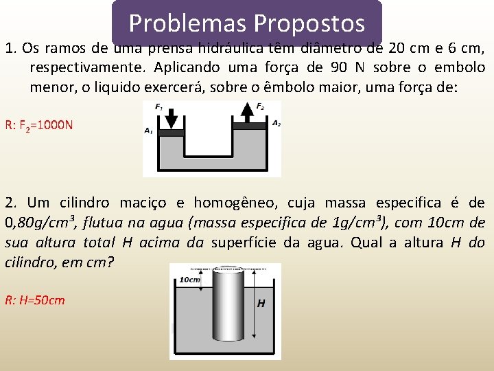 Problemas Propostos 1. Os ramos de uma prensa hidráulica têm diâmetro de 20 cm