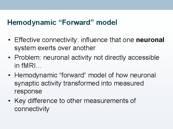 Hemodynamic “Forward” model • Effective connectivity: influence that one neuronal system exerts over another