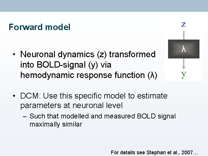Forward model • Neuronal dynamics (z) transformed into BOLD-signal (y) via hemodynamic response function