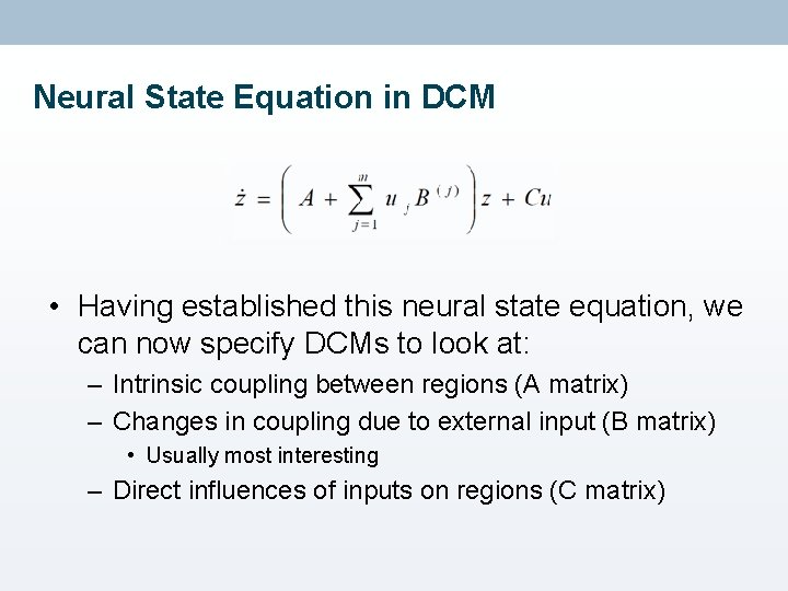 Neural State Equation in DCM • Having established this neural state equation, we can