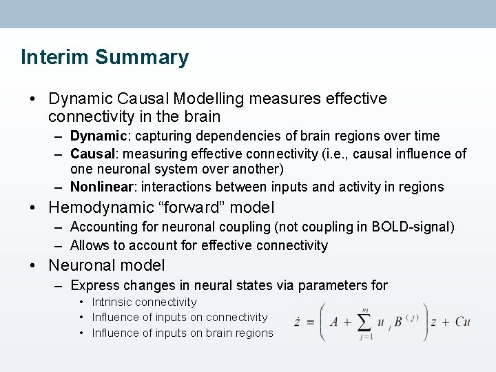 Interim Summary • Dynamic Causal Modelling measures effective connectivity in the brain – Dynamic: