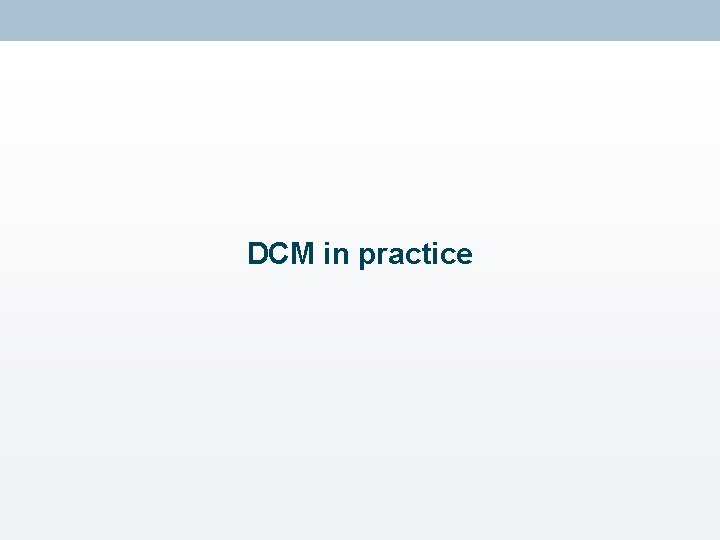 DCM in practice 