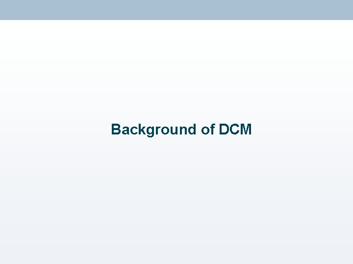 Background of DCM 