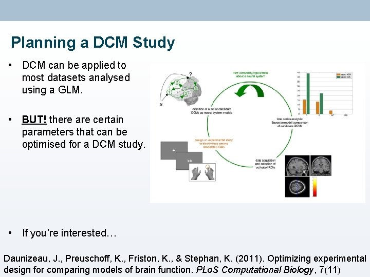 Planning a DCM Study • DCM can be applied to most datasets analysed using