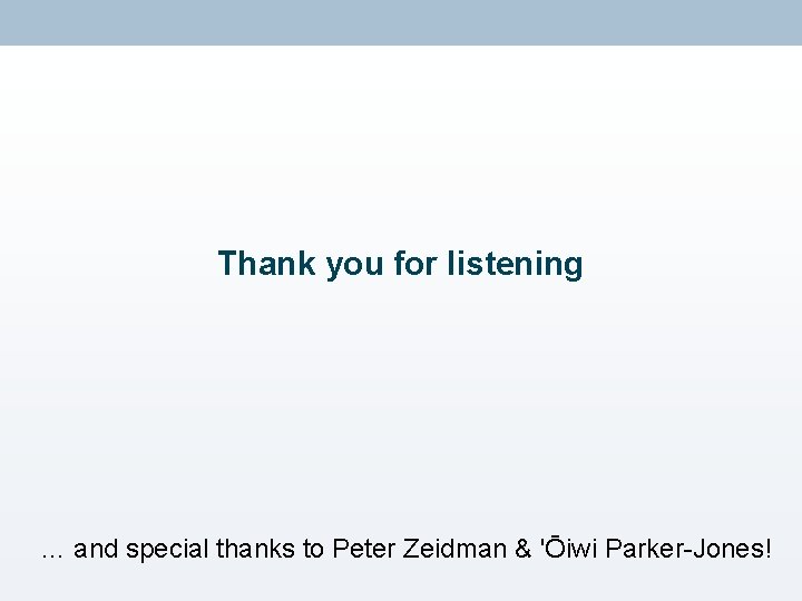 Thank you for listening … and special thanks to Peter Zeidman & 'Ōiwi Parker-Jones!