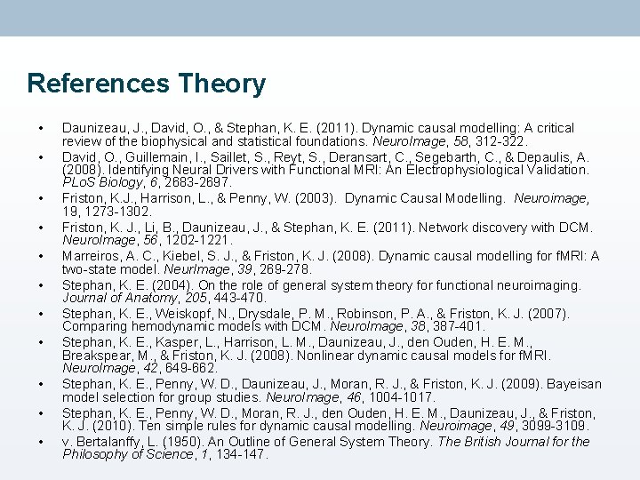 References Theory • • • Daunizeau, J. , David, O. , & Stephan, K.