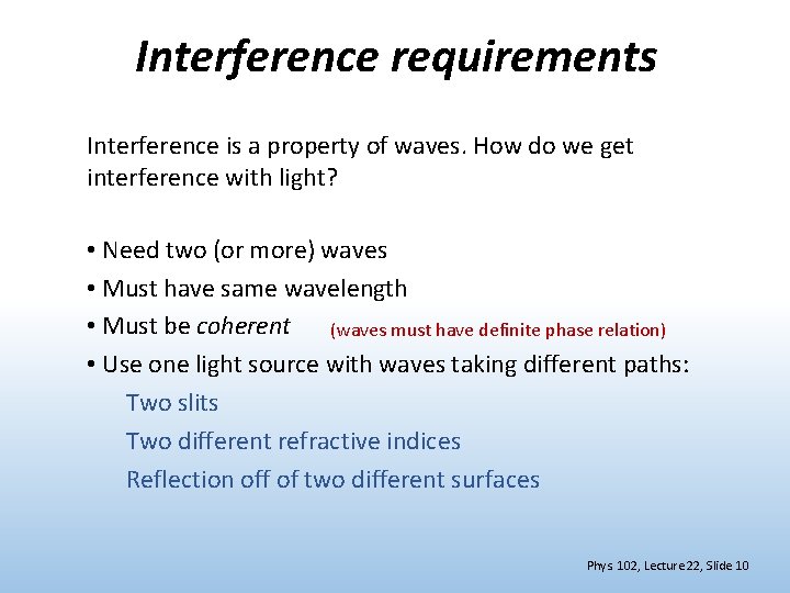 Interference requirements Interference is a property of waves. How do we get interference with