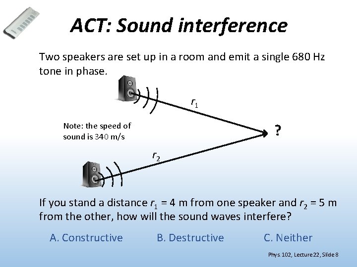 ACT: Sound interference Two speakers are set up in a room and emit a