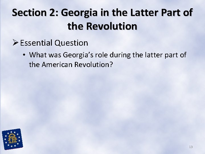 Section 2: Georgia in the Latter Part of the Revolution Ø Essential Question •